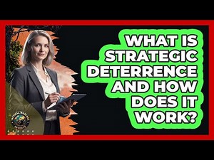 What Is Strategic Deterrence And How Does It Work? - Tactical Warfare Experts