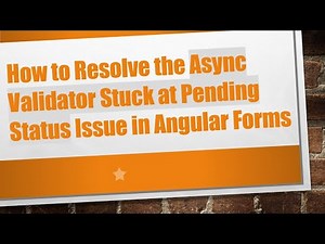 How to Resolve the Async Validator Stuck at Pending Status Issue in Angular Forms