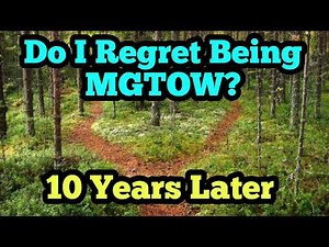 Do I Regret Being MGTOW? 10 Years Later