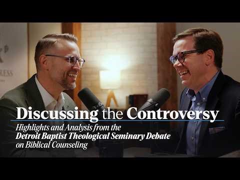 Discussing the Controversy: Highlights and Analysis from the DBTS Debate on Biblical Counseling