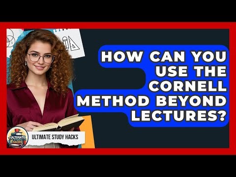 How Can You Use The Cornell Method Beyond Lectures? - Ultimate Study Hacks