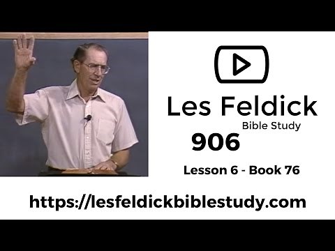 906 - Les Feldick Bible Study - Lesson 2 Part 2 Book 76 - Connecting the Dots of Scripture - Part 30