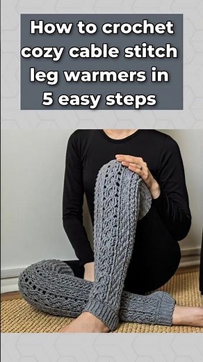 How to Crochet Cozy Cable Stitch Leg Warmers in 5 Easy Steps