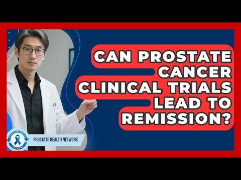 Can Prostate Cancer Clinical Trials Lead To Remission? - Prostate Health Network