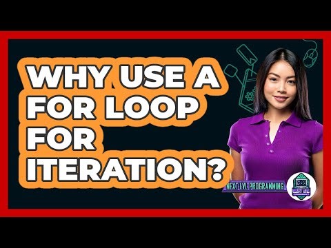 Why Use A For Loop For Iteration? - Next LVL Programming