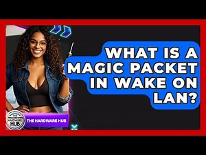 What Is A Magic Packet In Wake On LAN? - The Hardware Hub