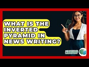 What Is The Inverted Pyramid In News Writing? - The Language Library