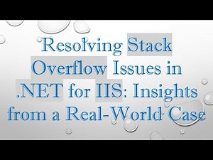 Resolving Stack Overflow Issues in .NET for IIS: Insights from a Real-World Case