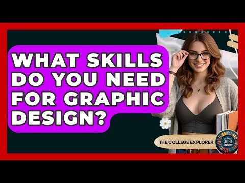 What Skills Do You Need For Graphic Design? - The College Explorer