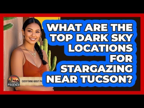 What Are The Top Dark Sky Locations For Stargazing Near Tucson? - Everything About Phoenix