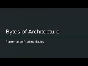 Bytes of Architecture: Performance Profiling Basics