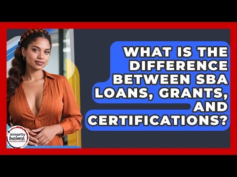 What Is The Difference Between SBA Loans, Grants, And Certifications?