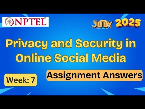 Privacy and Security in Online Social Media | week 7 | NPTEL assignment answer Explained | July 2025