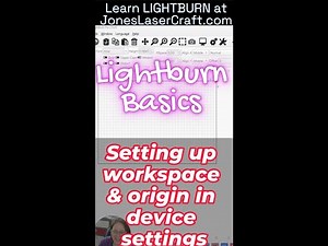Lightburn Basics - Setting up your workspace and origin in device settings