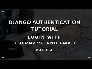 User Login with Username and Email - Django Authentication Tutorial Part 4
