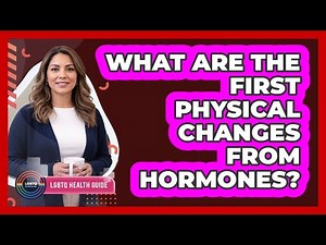 What Are The First Physical Changes From Hormones?