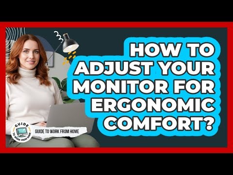 How To Adjust Your Monitor For Ergonomic Comfort?