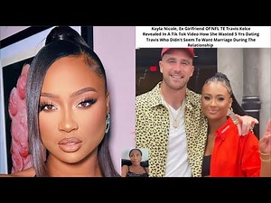 Ex Girlfriend Of NFL TE Travis Kelce Says She WASTED 5Yrs Dating Him Because He NEVER WIFED HER UP