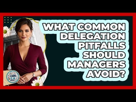 What Common Delegation Pitfalls Should Managers Avoid?