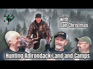 Hunting Adirondack Land and Camps with Dan Christmas | Big Woods Bucks Podcast Ep 178