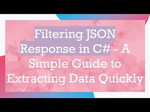 Filtering JSON Response in C# - A Simple Guide to Extracting Data Quickly