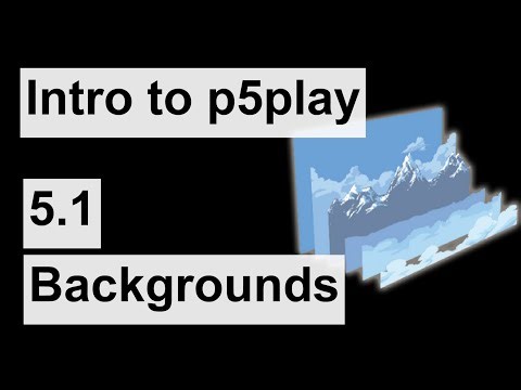 Intro to p5play - 5.1 - Backgrounds
