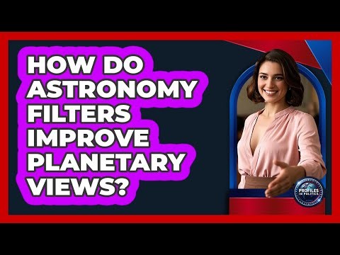 How Do Astronomy Filters Improve Planetary Views? - Profiles in Politics