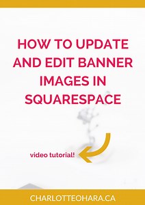 How to update and edit banner images in Squarespace - video tutorial — Charlotte O'Hara