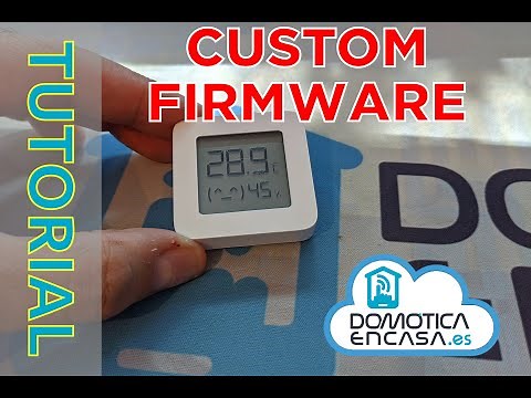 Tutorial #19 - Changio a Custom Firmware del Termohigrómetro Xiaomi LYWSD03MMC - Domoticaencasa.es