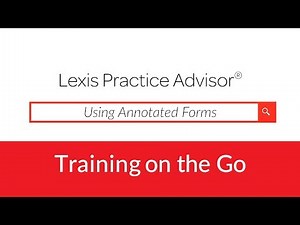 Using Annotated Forms on Lexis Practice Advisor® - Show Me How Video Series