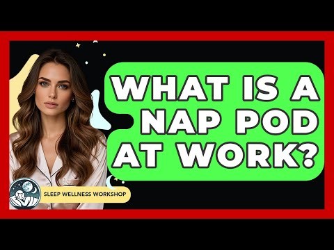 What Is A Nap Pod At Work? - Sleep Wellness Workshop