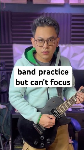 band practice but can't focus