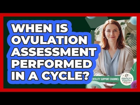 When Is Ovulation Assessment Performed In A Cycle?