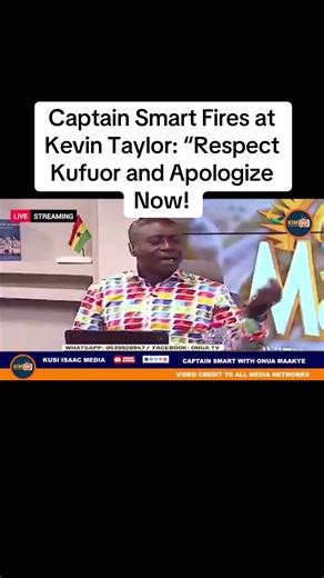 Captain Smart Demands Apology from Kevin Taylor to Kufuor