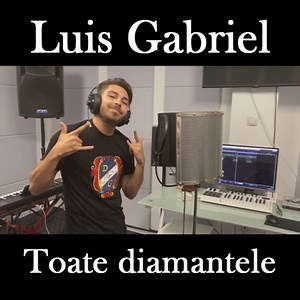 Toate Diamantele - Luis Gabriel: Song Lyrics, Music Videos & Concerts