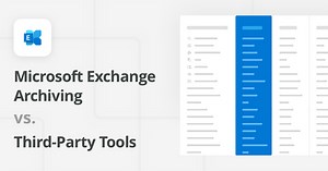 Microsoft Exchange Archiving vs Third-Party Solutions