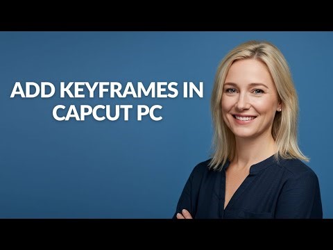 ADD KEYFRAMES IN CAPCUT PC - Julia'sTutorials