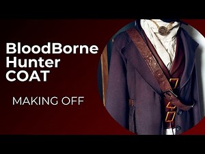 Hunter Coat - Making of - BloodBorne
