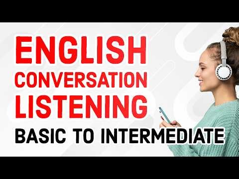 Listening Practice for English Conversation Dialogues: Basic to Intermediate