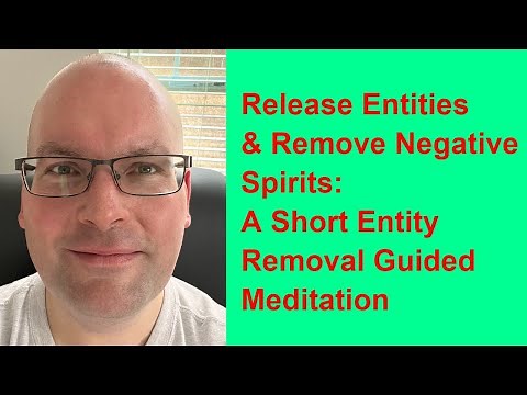 Release Entities and Remove Negative Spirits: An Short Entity Removal Guided Meditation