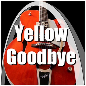 Goodbye Song - Yellow Goodbye