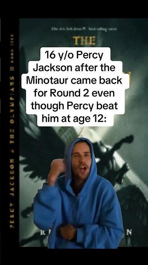 16 y/o PercyJackson after the Minotaur came back for Round 2 even though Percy beat him at age 12:
