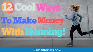 12 Cool Ways To Make Money With Running! - RAGS TO NICHE$