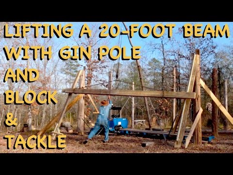 Lifting a 20-foot Beam with Gin Pole and Block & Tackle
