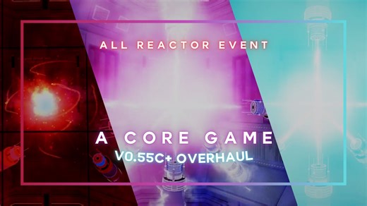 Roblox - A Core Game V0.55C  | 所有反应堆事件