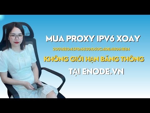 Hướng dẫn tạo Proxy IPV6 XOAY không giới hạn băng thông tại ENODE