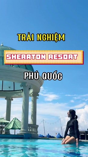 Trải nghiệm tuyệt vời tại Sheraton Resort Phú Quốc