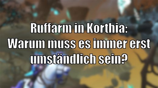 Rufgrind in Korthia: Warum nicht gleich so? Warum immer umständlich? [World of Warcraft Shadowlands]