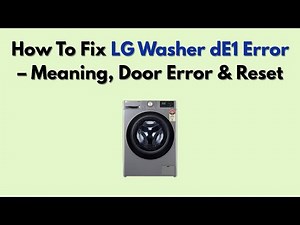 How To Fix LG Washer dE1 Error – Meaning, Door Error & Reset