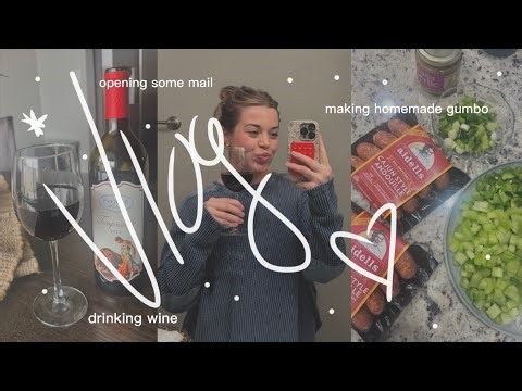 opening sephora mail | homemade gumbo | drinking good wine